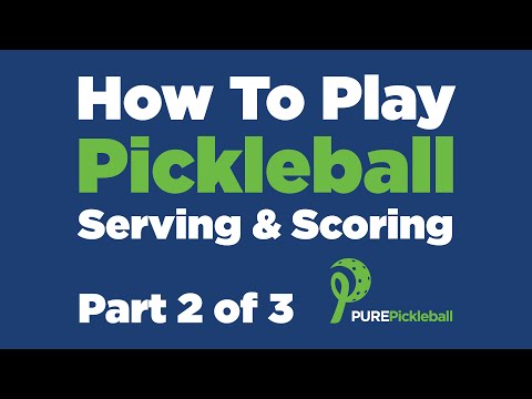 How To Play Pickleball: Part 2 of 3 - Serving &amp; Scoring