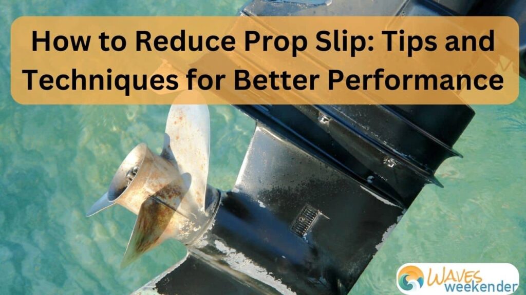 How to Reduce Prop Slip: Tips and Techniques for Better Boat Performance