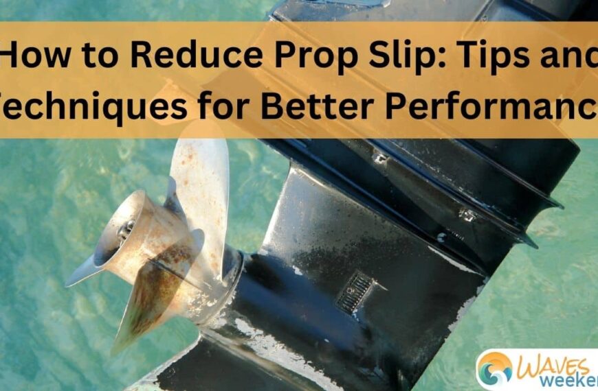 How to Reduce Prop Slip: Tips and Techniques for Better Boat Performance